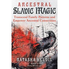 Ancestral Slavic Magic: Transcend Family Patterns And Empower Ancestral Connections - Natasha Helvin
