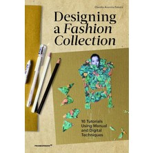 Designing A Fashion Collection: 16 Tutorials Using Manual And Digital Techniques