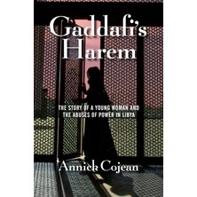 Gaddafi's Harem /  The Story Of A Young Woman And The Abuses Of Power In Libya - Annick Cojean