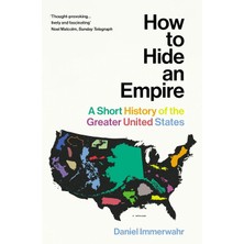 How To Hide An Empire / A Short History Of The Greater United States (Kapak Değişebilir) - Daniel Immerwahr