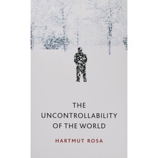 The Uncontrollability Of The World - Hartmut Rosa