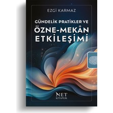 Gündelik Pratikler ve Özne-Mekân Etkileşimi - Ezgi Karmaz