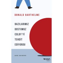 Bazılarımız Dostumuz Colby’yi Tehdit Ediyordu - Donald Barthelme