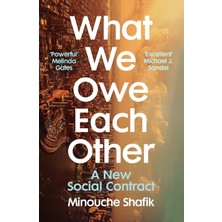 What We Owe Each Other: A New Social Contract - Minouche Shafik