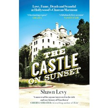 The Castle On Sunset: Love, Fame, Death And Scandal At Hollywood's Chateau Marmont