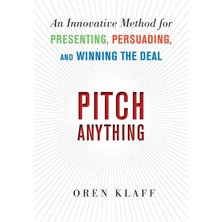 Pitch Anything /  An Innovative Method For Presenting /  Persuading /  And Winning The Deal - Oren Klaff