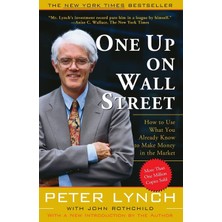 One Up On Wall Street: How To Use What You Already Know To Make Money In The Market - Peter Lynch