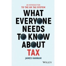 What Everyone Needs To Know About Tax: An Introduction To The Uk Tax System - James Hannam