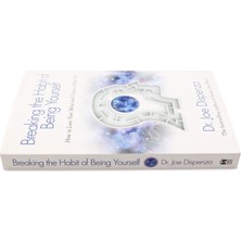 Breaking The Habit Of Being Yourself: How To Lose Your Mind And Create A New One - Joe Dispenza