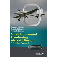 Small Unmanned Fixed-Wing Aircraft Design: A Practical Approach - Andrew J. Keane