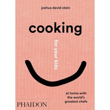 Cooking For Your Kids: At Home With The World's Greatest Chefs - Joshua David Stein