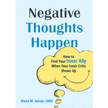 Negative Thoughts Happen: How To Find Your Inner Ally When Your Inner Critic Shows Up - Diana M Garcia