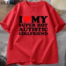 Ben Benim Süper Sıcak Otistic Kız Arkadaşı T-Shirt Erkekler Yaz Pamuklu T-Shirt Rahat Kısa Ko