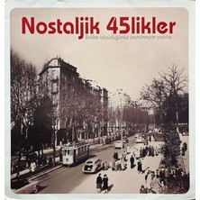 Nostaljik 45LIKLER Birlikte Büyüdüğümüz Unutulmayan Şarkılar Lp Plak