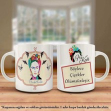 Asilmeydan Frida Kahlo - Çiçekler Ölümsüzleşir Söz Yazılı Tasarım Kupa Bardak - Arkadaş ve Sevdikleriniz Için