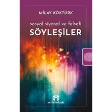 Sosyal Siyasal ve Felsefi Söyleşiler - Milay Köktürk