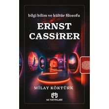 Bilgi Bilim ve Kültür Filozofu Ernst Cassirer - Milay Köktürk