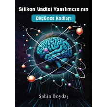 Silikon Vadisi Yazılımcısının Düşünce Kodları - Şahin Boydaş