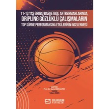 11-13 Yaş Grubu Basketbol Antrenmanlarında, Dripling Gözlüklü Çalışmaların Top Sürme Performansına Etkilerinin İncelenmesi - Tufan Özen