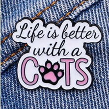 Rozet " Life Is Better With Cats" Yazılı