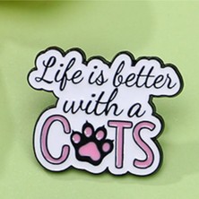 Rozet " Life Is Better With Cats" Yazılı