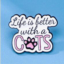 Rozet " Life Is Better With Cats" Yazılı