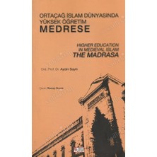 Ortaçağ İslam Dünyasında Yüksek Öğretim Medrese - Aydın Sayılı