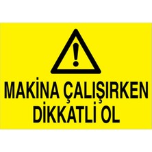 1Beyaz Reklam Makina Çalışırken Dikkatli Ol Uyarı Tabelası - 50x70 Foreks - M29