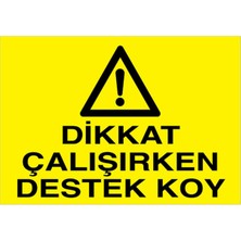 1Beyaz Reklam Dikkat Çalışırken Destek Koy Uyarı Tabelası - 20x30 Alüminyum Kompozit Panel - Dİ59