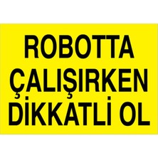 1Beyaz Reklam Robotta Çalışırken Dikkatli Ol Uyarı Tabelası - 50x70 Alüminyum Kompozit Panel - DM6