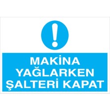 1Beyaz Reklam Makina Yağlarken Şalteri Kapat Uyarı Tabelası - 35x50 Alüminyum Kompozit Panel - Ş5