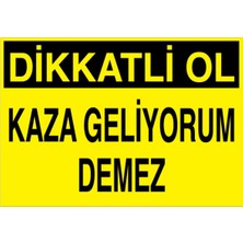 1Beyaz Reklam Dikkatli Ol Kaza Geliyorum Demez  Uyarı Tabelası - 35x50 Alüminyum Kompozit Panel - İK17