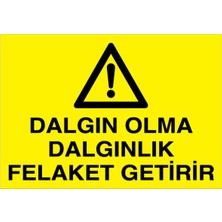 1Beyaz Reklam Dalgın Olma Dalgınlık...Uyarı Tabelası - 50x70 Alüminyum Kompozit Panel - İK16