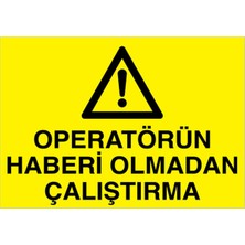 1Beyaz Reklam Operatörün Haberi Olmadan Çalıştırma Uyarı Tabelası - 50 x 70 Alüminyum Kompozit Panel - M35