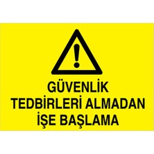 1Beyaz Reklam Güvenlik Tedbirleri Almadan İşe Başlama Uyarı Tabelası - 50x70 Alüminyum Kompozit Panel - Dİ40