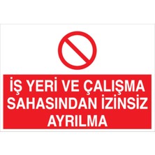 1Beyaz Reklam İş Yeri ve Çalışma Sahasından İzinsiz Ayrılma Uyarı Tabelası - 70 x 100 Foreks - İG12