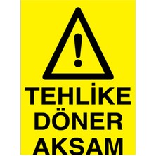 1Beyaz Reklam Tehlike Döner Aksam Uyarı Tabelası - 35x50 Alüminyum Kompozit Panel - Dİ52