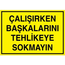 1Beyaz Reklam Çalışırken Başkalarını Tehlikeye Sokma Uyarı Tabelası - 50 x 70 Foreks - İK14