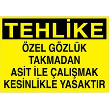 1Beyaz Reklam Tehlike Özel Gözlük Takmadan Asit İle ... Uyarı Tabelası - 35x50 Alüminyum Kompozit Panel - GK21