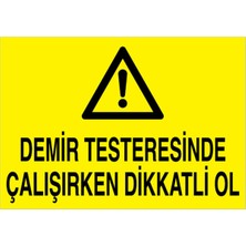 1Beyaz Reklam Deöir Testeresinde Çalışırken Dikkatli Ol Uyarı Tabelası - 20x30 Alüminyum Kompozit Panel - PGM1