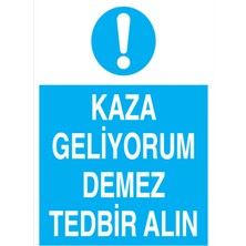 1Beyaz Reklam Kaza Geliyorum Demez Tedbir Alın Uyarı Tabelası - 50x70 Alüminyum Kompozit Panel - İK28