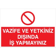 1Beyaz Reklam Vazife ve Yetkiniz Dışında İş Yapmayınız Uyarı Tabelası - 50 x 70 Alüminyum Kompozit Panel - VGY12