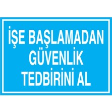 1Beyaz Reklam İş Başlamadan Güvenlik Tedbirini Al  Uyarı Tabelası - 50x70 Foreks - İG20