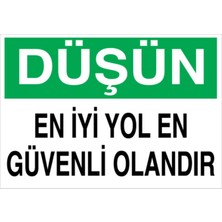 1Beyaz Reklam Düşün En İyi Yol En Güvenli Olandır Uyarı Tabelası - 35x50 Alüminyum Kompozit Panel - İG6