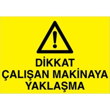 1Beyaz Reklam Dikkat Çalışan Makinaya Yaklaşma Uyarı Tabelası - 70x100 Alüminyum Kompozit Panel - M37