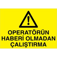1Beyaz Reklam Operatörün Haberi olmadan Çalıştırma Uyarı Tabelası - 50x70 Foreks - M35