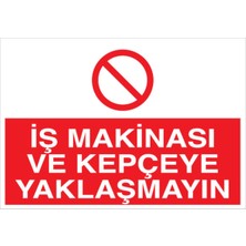 1Beyaz Reklam İş Makinası Ve Kepçeye Yaklaşmayın Uyarı Tabelası - 50x70 Alüminyum Kompozit Panel - İM10