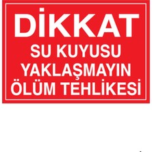 1Beyaz Reklam Dikkat Su Kuyusu Yaklaşmayın Ölüm Tehlikesi Uyarı Tabelası - 35x50 Alüminyum Kompozit Panel - HSS10