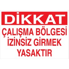 1Beyaz Reklam Dikkat Çalışma Bölgesi İzinsiz Girmek Yasaktır Uyarı Tabelası - 35x50 Foreks - YAS22