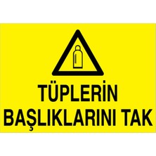 1Beyaz Reklam Tüplerin Başlıklarını Tak Uyarı Tabelası - 70 x 100 Foreks - Tü6